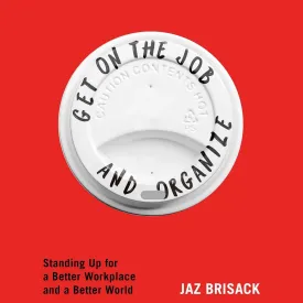 Get on the Job and Organize: The Making of a New Labor Movement Audio CD  CD, April 29, 2025