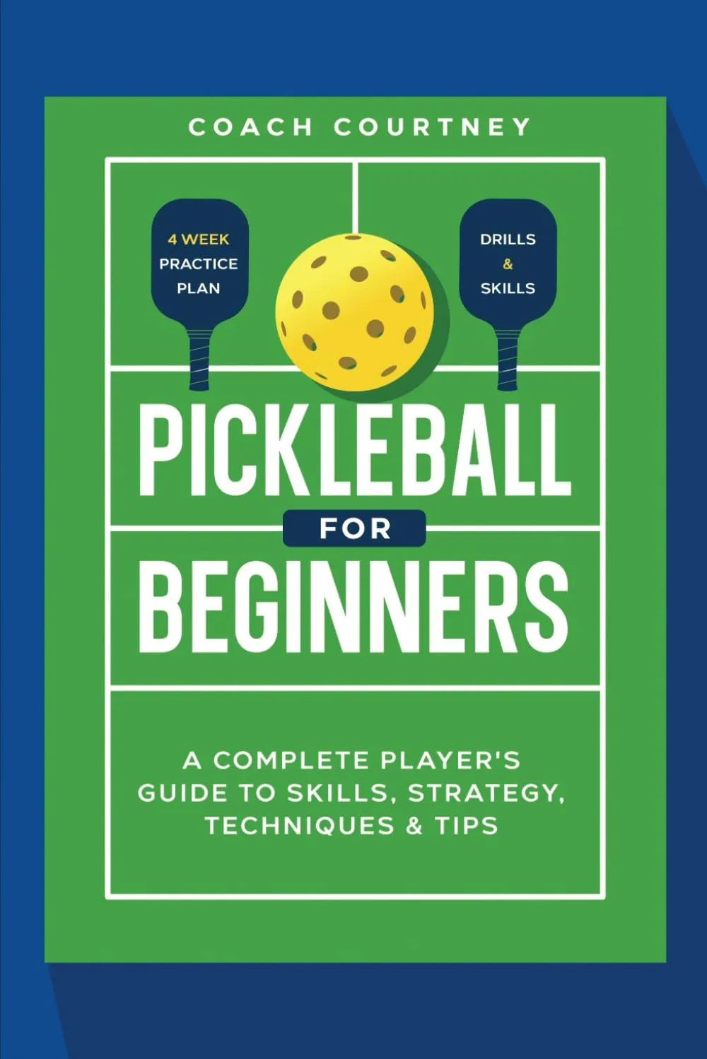Pickle ball for Beginners:: A Complete Player's Guide to Skills, Strategy, Techniques & Tips Paperback  April 2, 2025