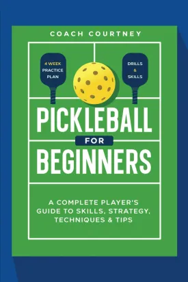Pickle ball for Beginners:: A Complete Player's Guide to Skills, Strategy, Techniques & Tips Paperback  April 2, 2025