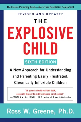The Explosive Child [Sixth Edition]: A New Approach for Understanding and Parenting Easily Frustrated, Chronically Inflexible Children Paperback  August 17, 2021